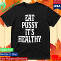 Rockstar Eat Pussy It’s Healthy Shirt Unisex , , , Long Sleeve Tee
