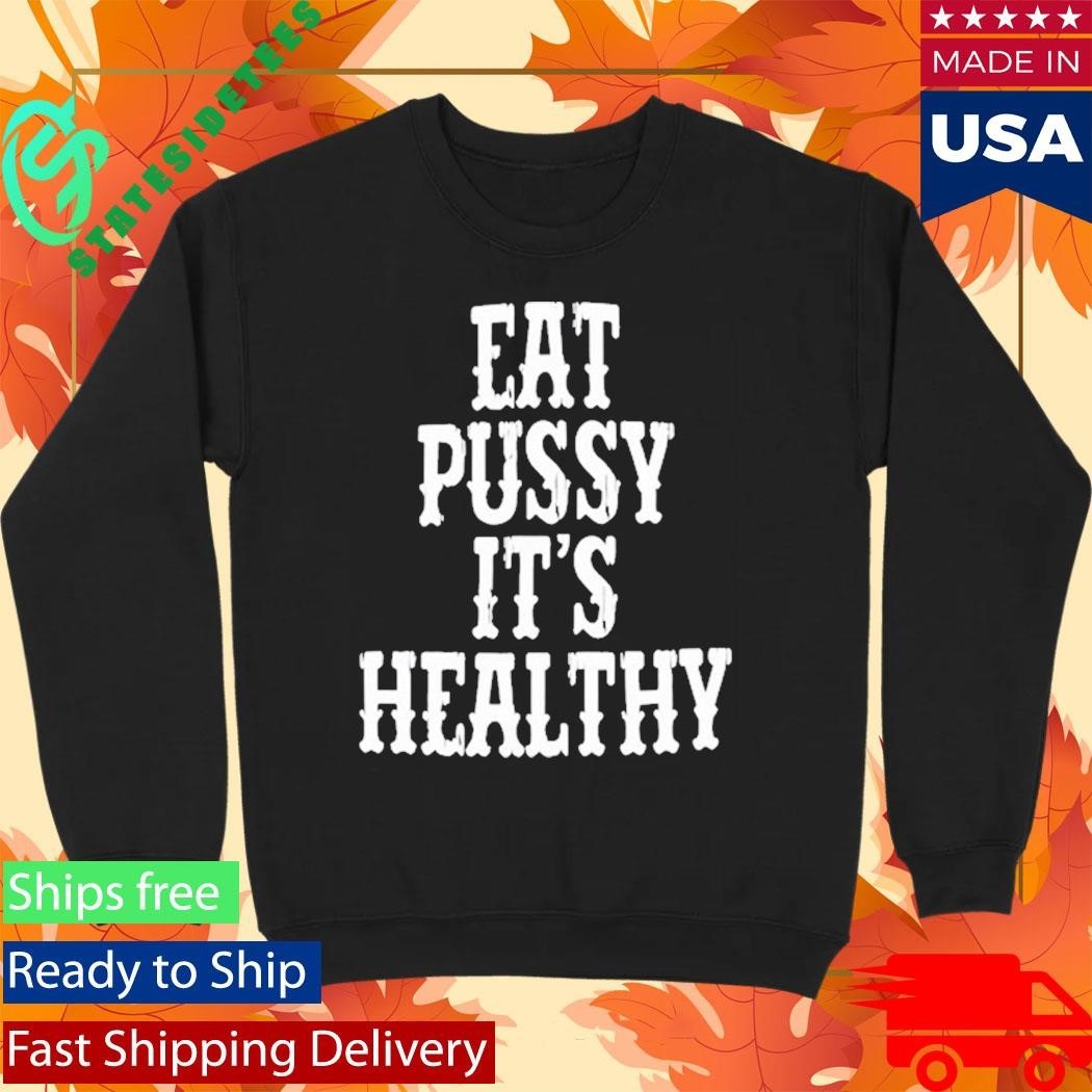 Rockstar Eat Pussy It’s Healthy Shirt Unisex , , , Long Sleeve Tee