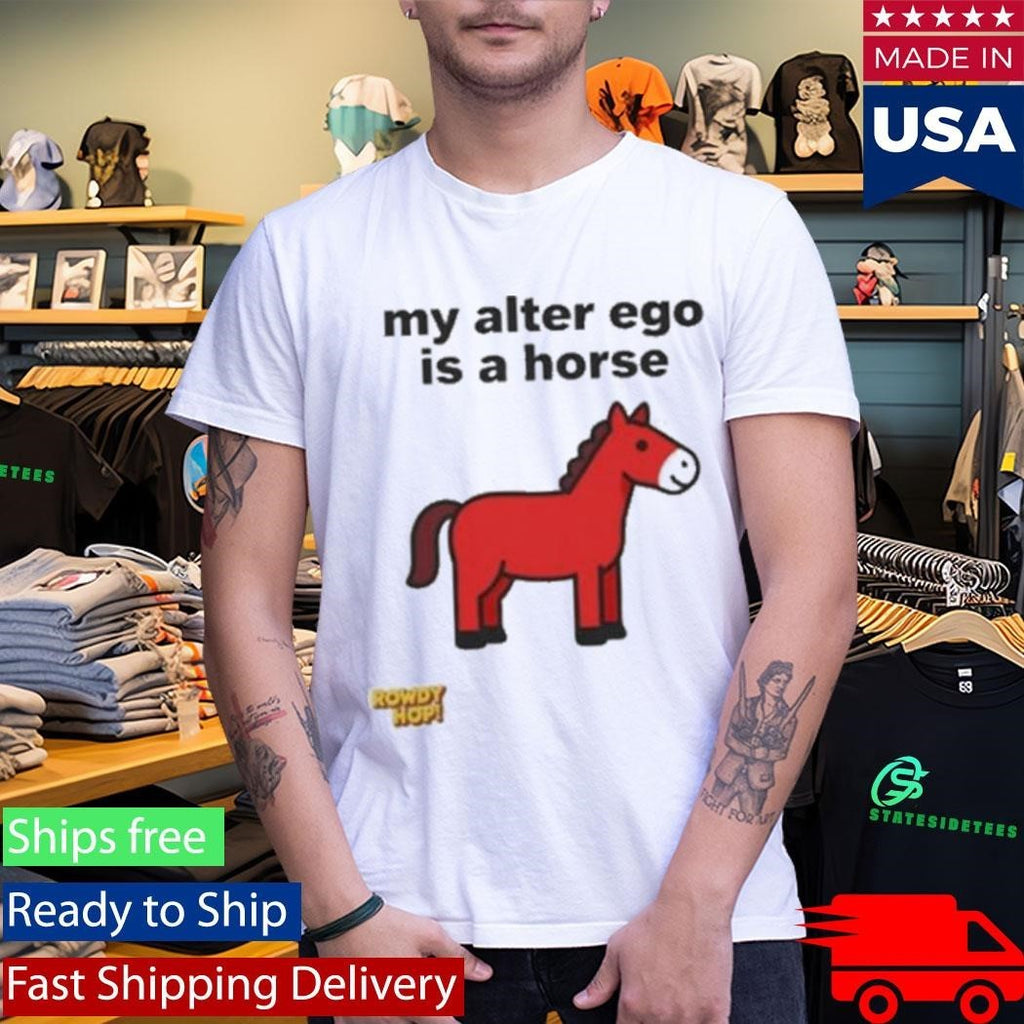 Rowdy Hop My Alter Ego Is A Horse Shirt Unisex , , , Long Sleeve Tee