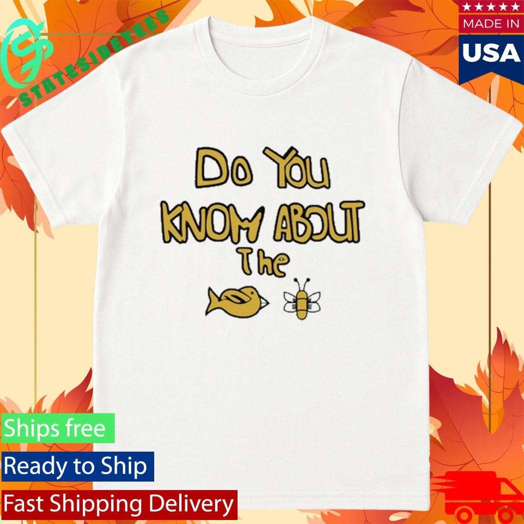 Sam Cowell Do You Know About The Bird Bee Shirt Unisex , , , Long Sleeve Tee