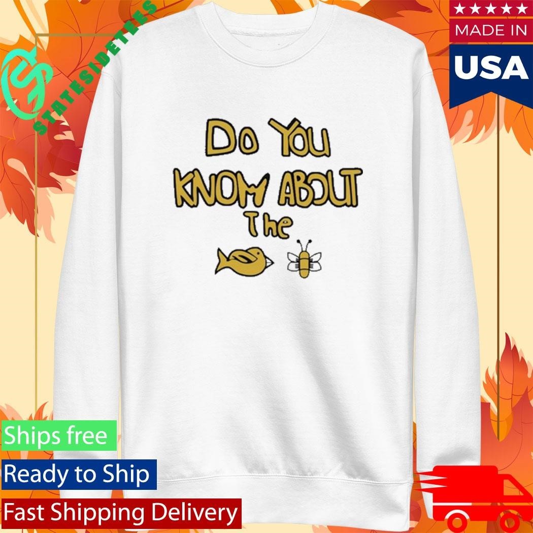 Sam Cowell Do You Know About The Bird Bee Shirt Unisex , , , Long Sleeve Tee
