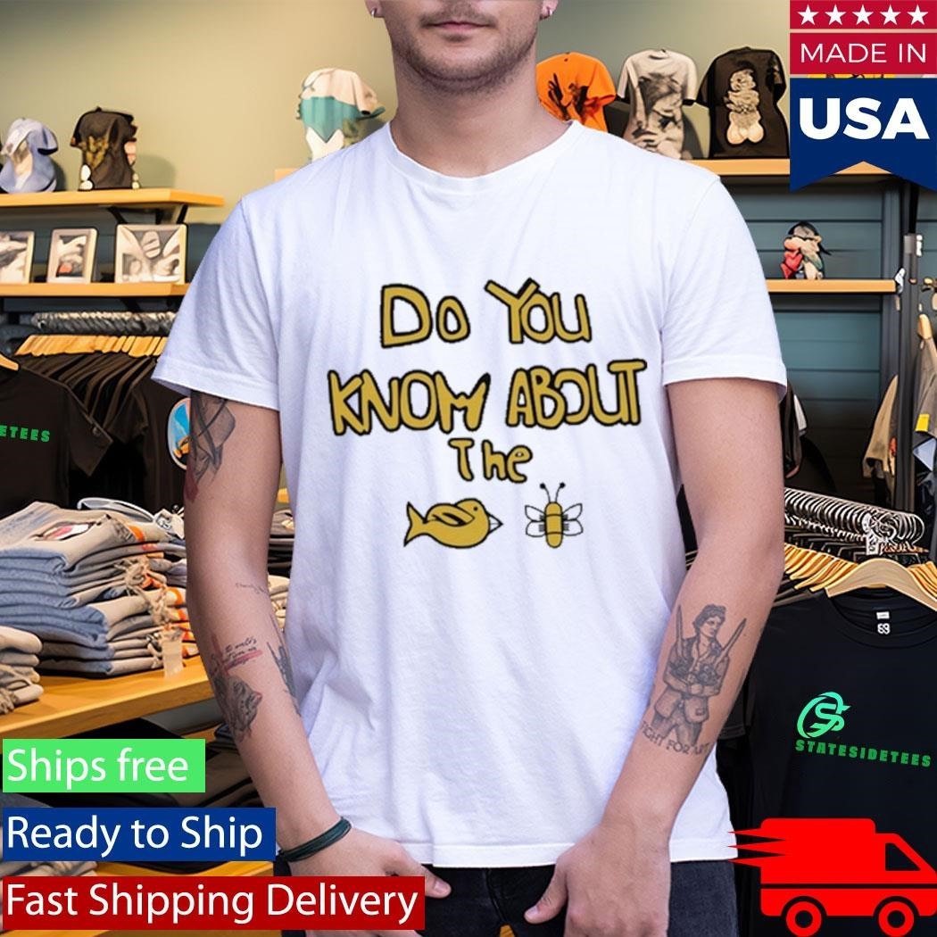 Sam Cowell Do You Know About The Bird Bee Shirt Unisex , , , Long Sleeve Tee
