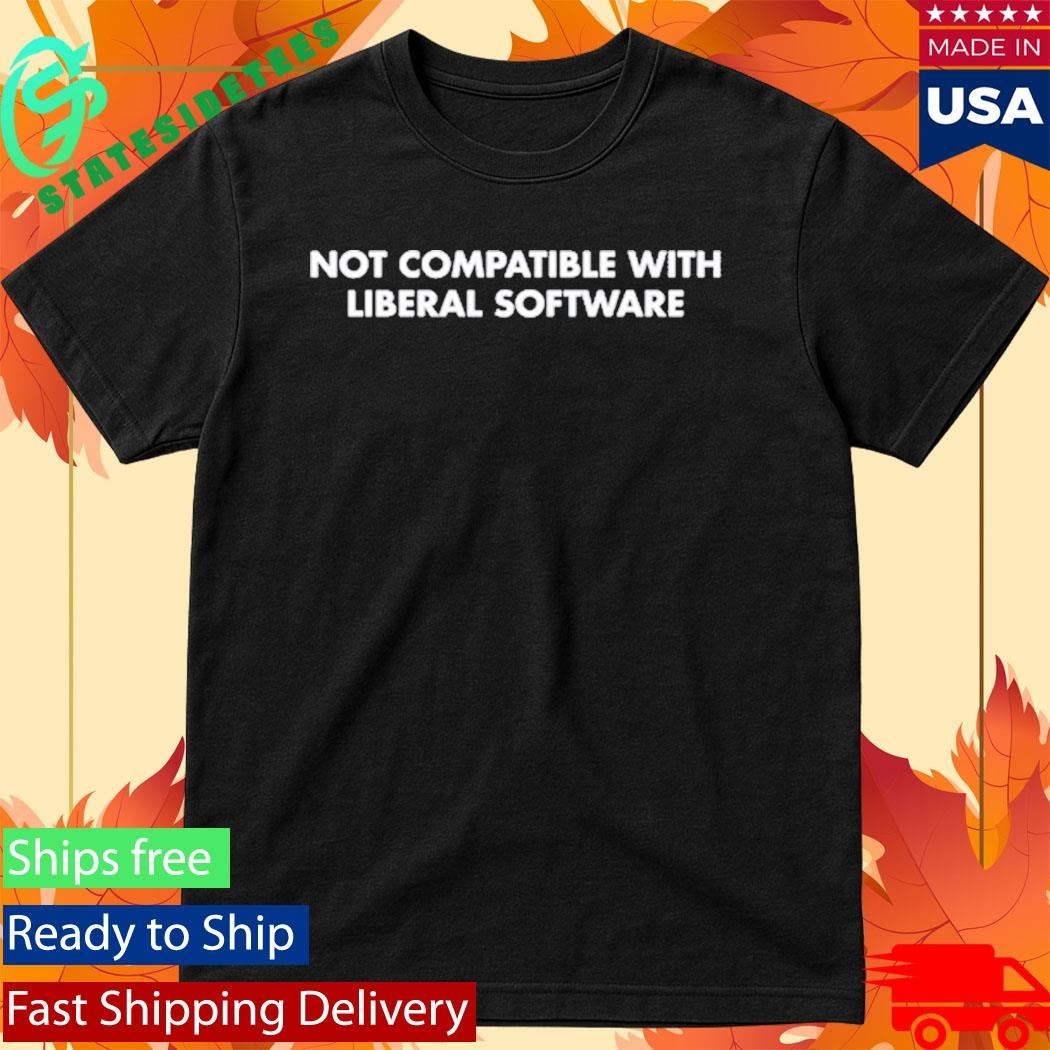 Sami Nathaniel Not Compatible With Liberal Software Shirt Unisex , , , Long Sleeve Tee