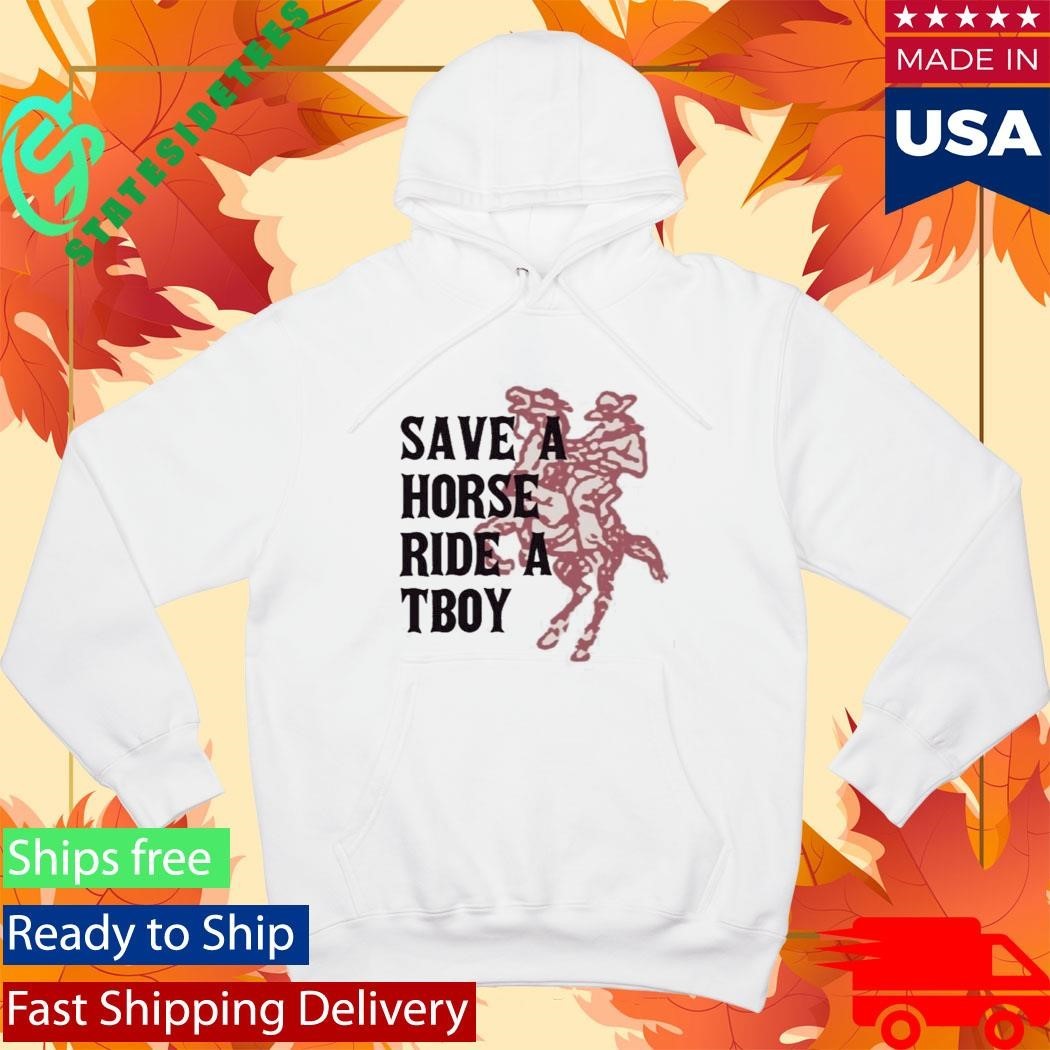 Save A Horse Ride A Tboy Funny Slogan Shirt Unisex , , , Long Sleeve Tee