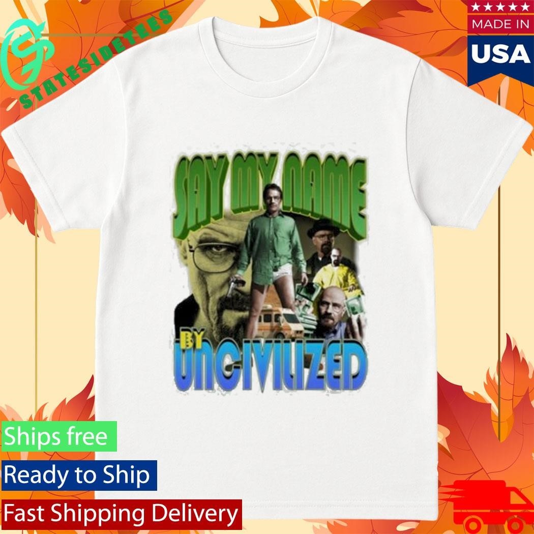 Say My Name By Uncivilized I Am The One Who Knocks Shirt Unisex , , , Long Sleeve Tee