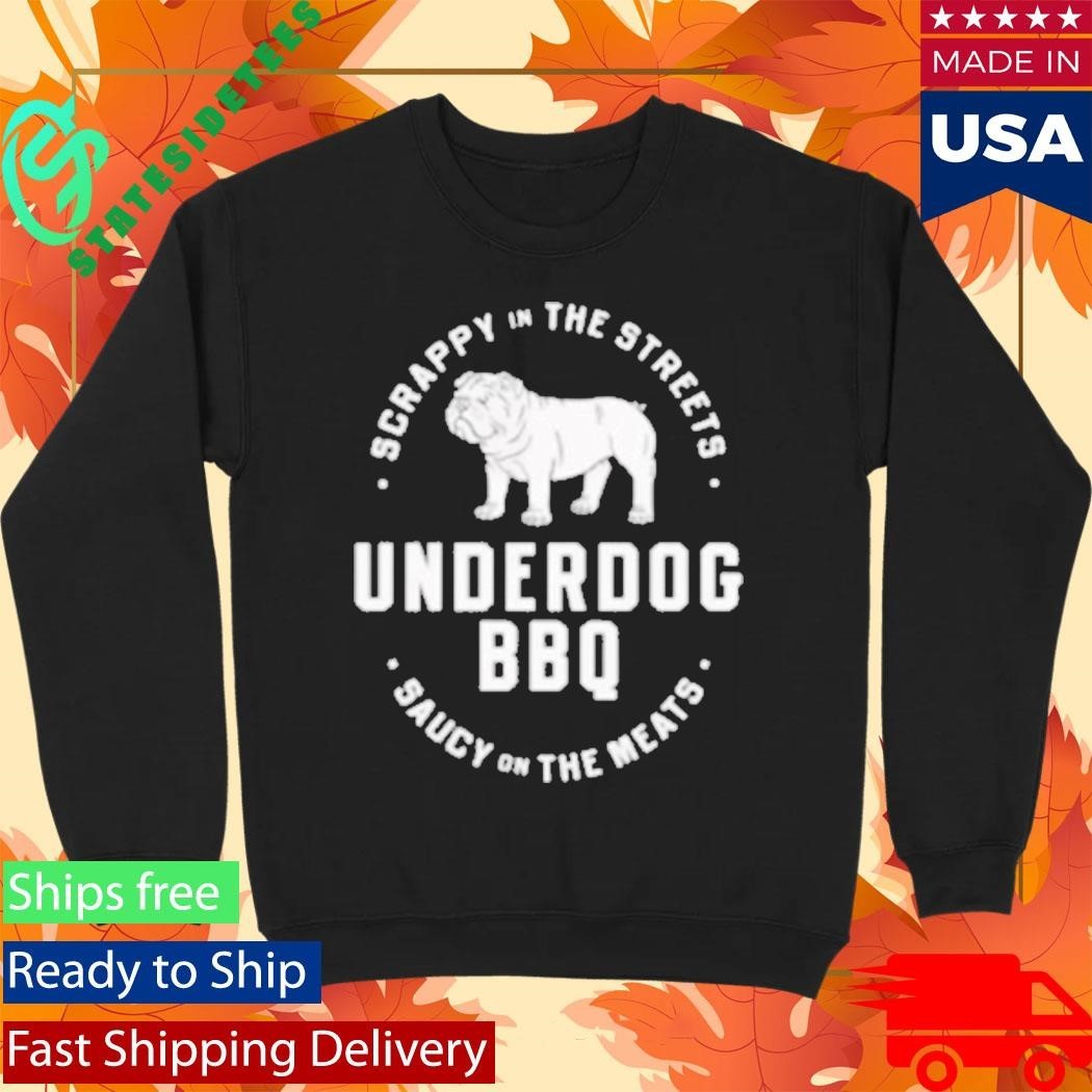 Scrappy In The Streets Underdog Bbq Saucy On The Meats Shirt Unisex , , , Long Sleeve Tee