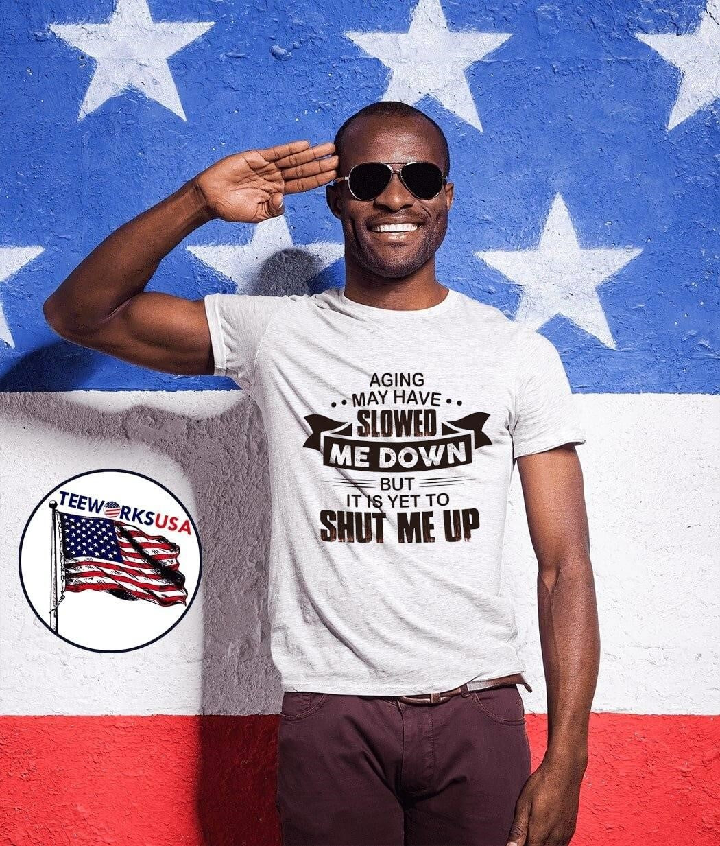 Senior Sarcastic Life Quote Aging May Have Slowed Me Down Yet Shut Me Up T-Shirt
