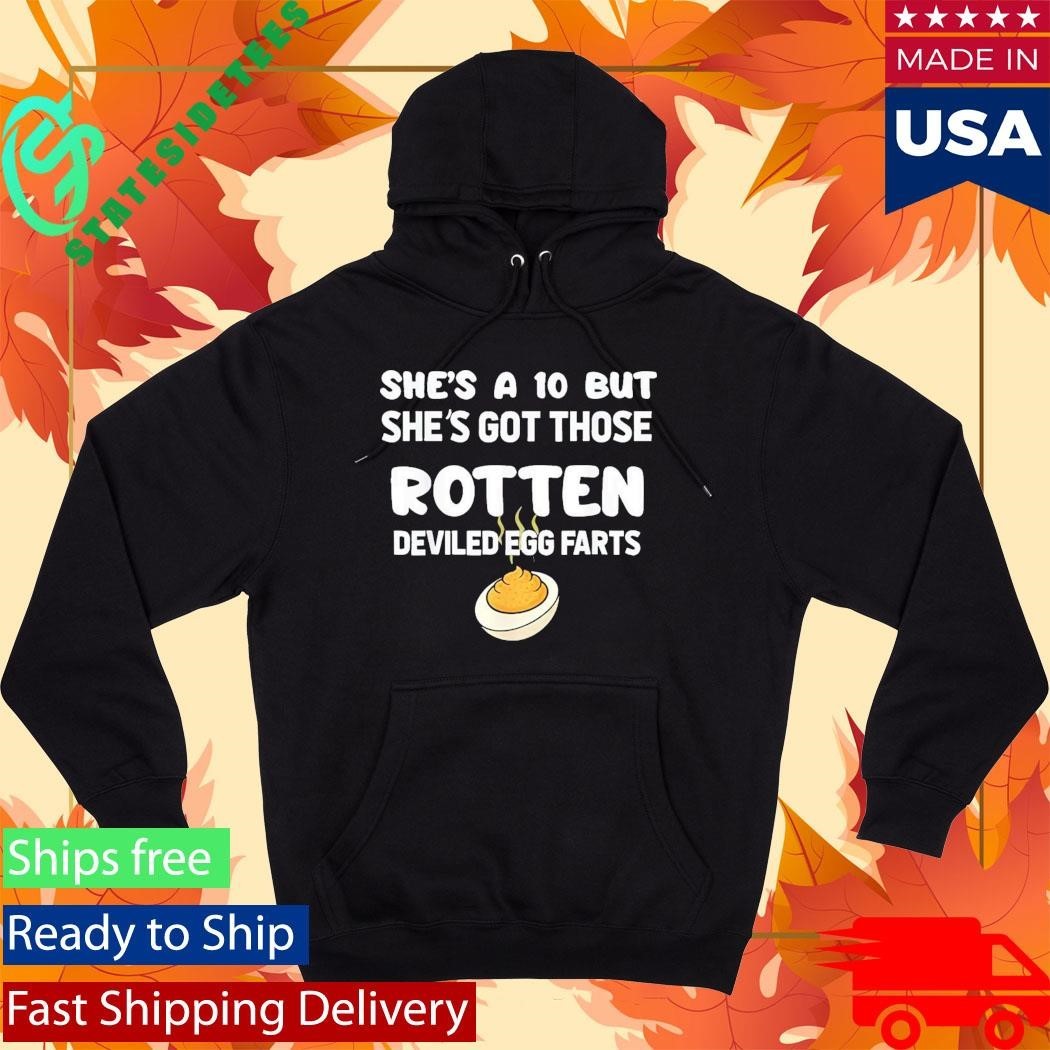 She’s A 10 But She’s Got Those Rotten Deviled Egg Farts Shirt Unisex , , , Long Sleeve Tee