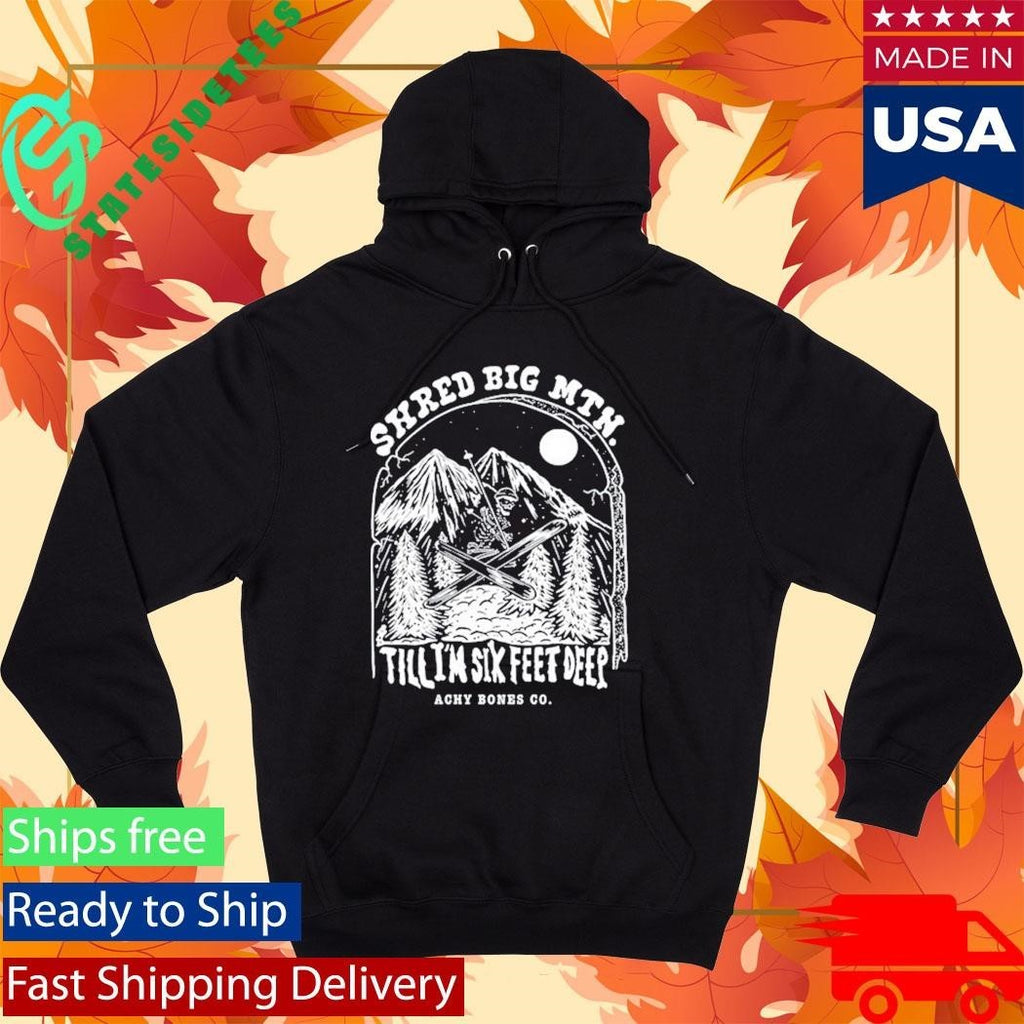 Shred Big Mtn Till Achy Bones Shirt Unisex , , , Long Sleeve Tee