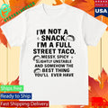 Sir, A Second Character HasIm Not A Snack Im A Full Street Taco Shirt Just Stolen Christmas Shirt