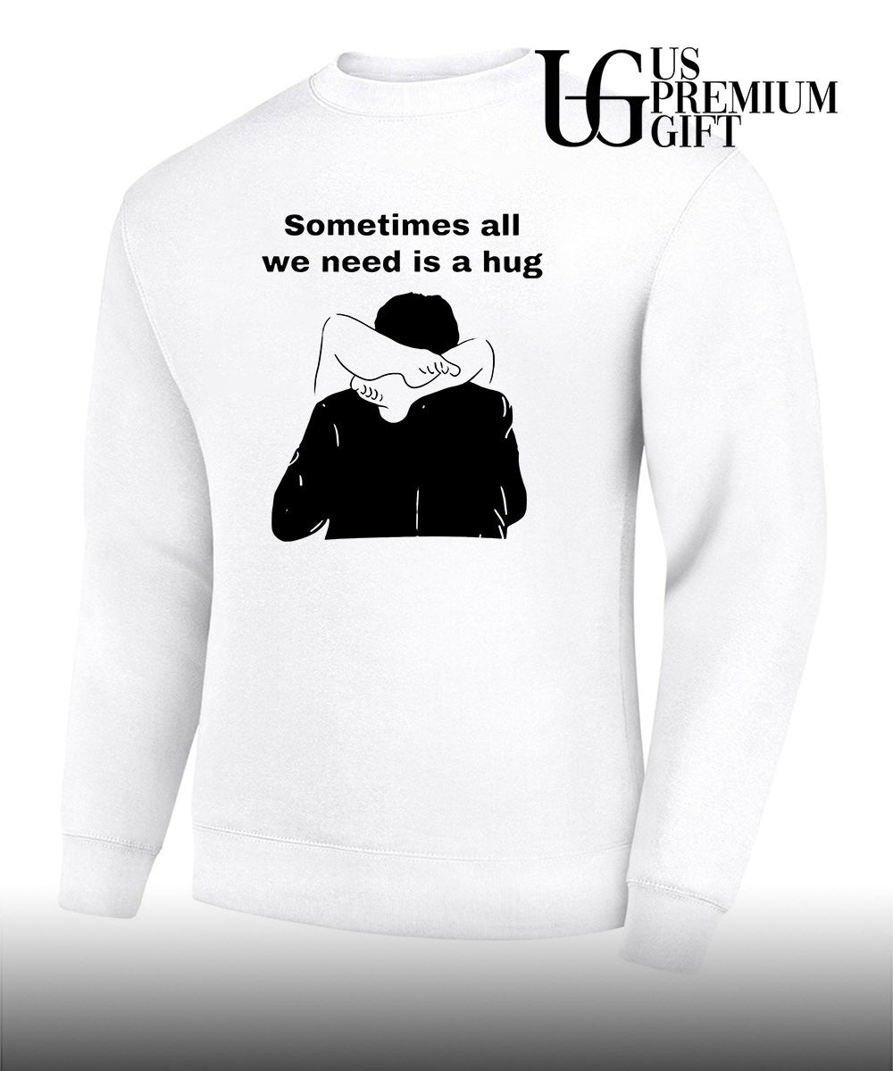 Sometimes All We Need Is A Hug shirt