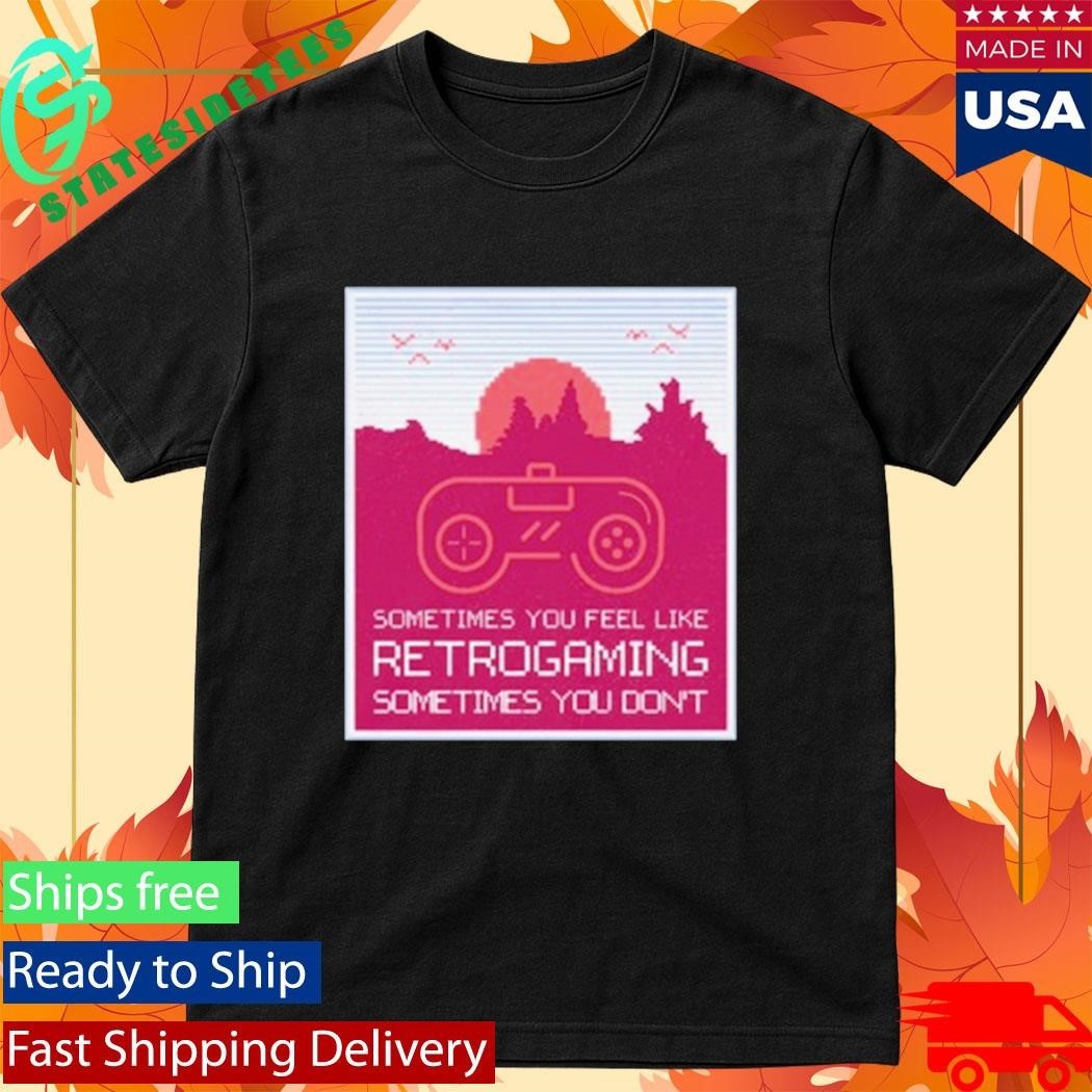 Sometimes You Feel Like Retro Gaming Sometimes You Don’t Shirt Unisex , , , Long Sleeve Tee