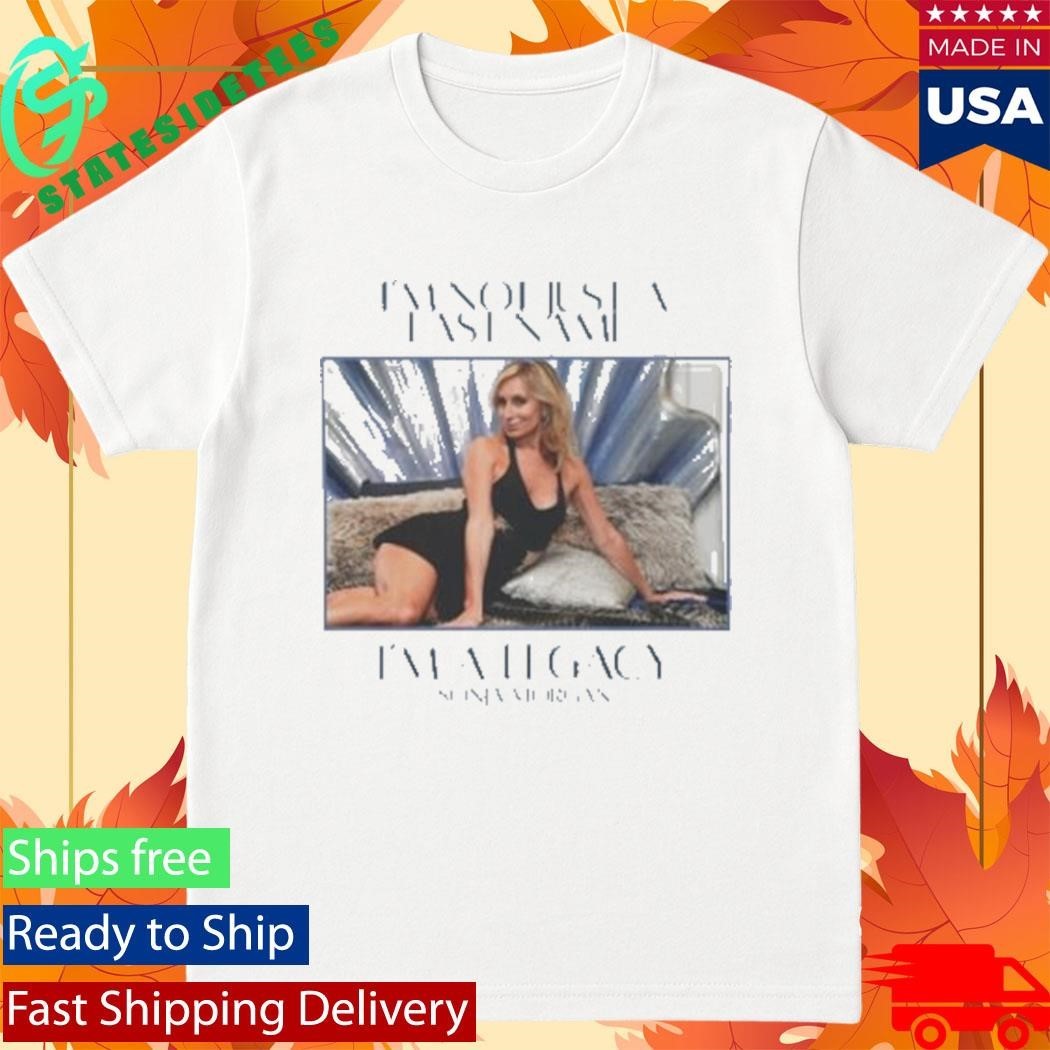 Sonja Morgan I’m Not Just A Last Name I’m A Legacy Shirt Unisex , , , Long Sleeve Tee