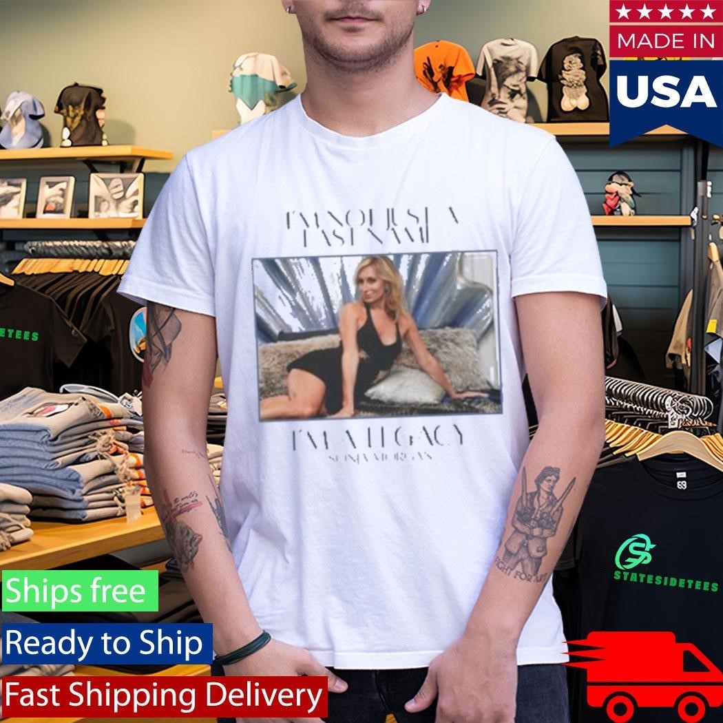 Sonja Morgan I’m Not Just A Last Name I’m A Legacy Shirt Unisex , , , Long Sleeve Tee