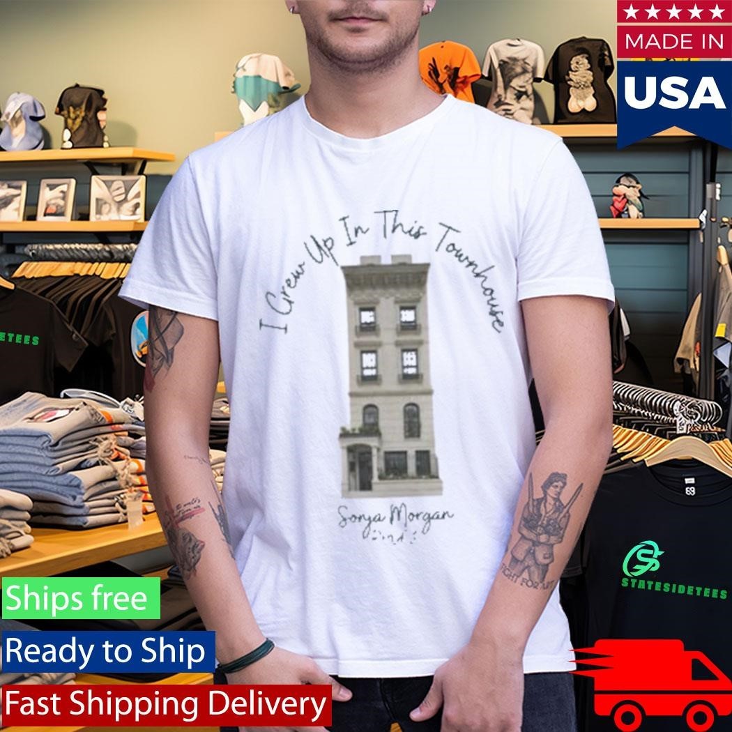 Sonja Morgan’s I Crew Up In This Townhouse Shirt Unisex , , , Long Sleeve Tee