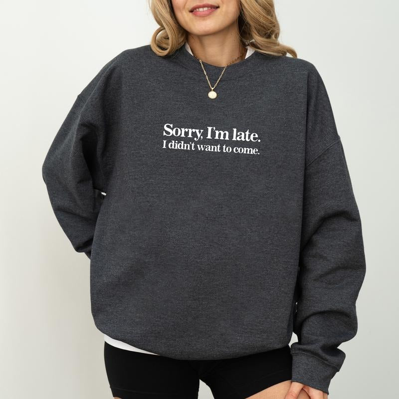Sorry I'M Late I Didn'T Want Come Funny Funny Sarcastic Long Sleeves Humor T-Shirts