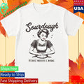 Sourdough Because Murder Is Wrong Shirt Unisex , , , Long Sleeve Tee