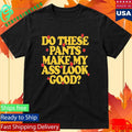 Spencer Sutherland Do These Pants Ass Look Good Shirt Unisex , , , Long Sleeve Tee