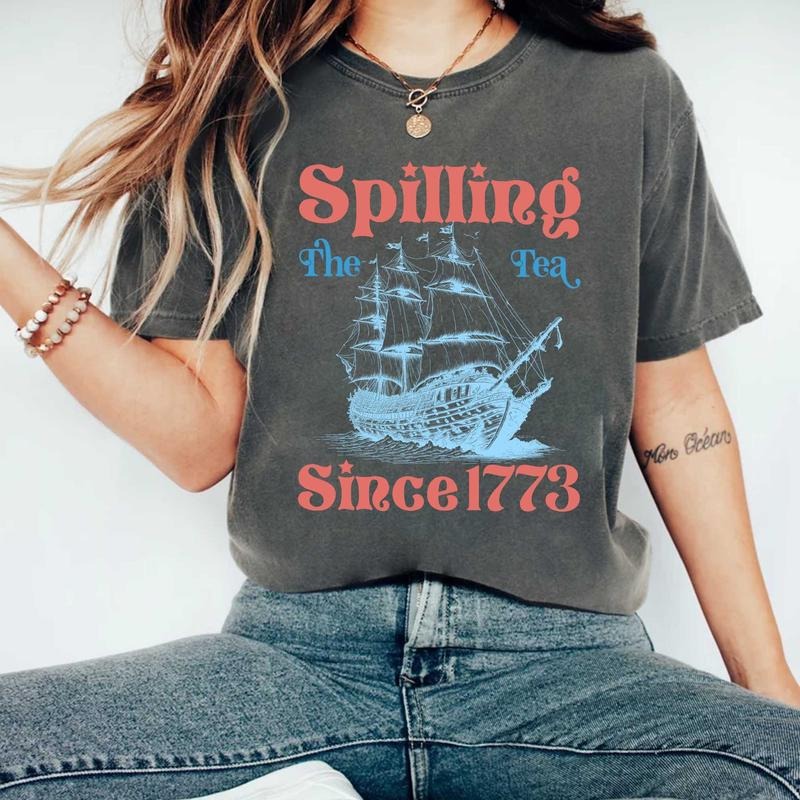 Spilling Tea Since 1773 4th July Shirt Patriotic Shirt Usa Shirt Boston Tea Party American 02 T-Shirts