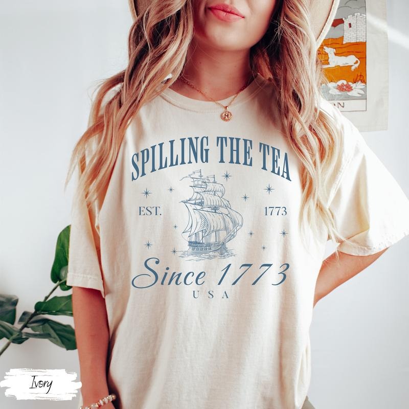 Spilling Tea Since 1773 4th July Shirt Patriotic Usa Shirt Boston Tea Party Fourth July Shirt American Shirt T-Shirts