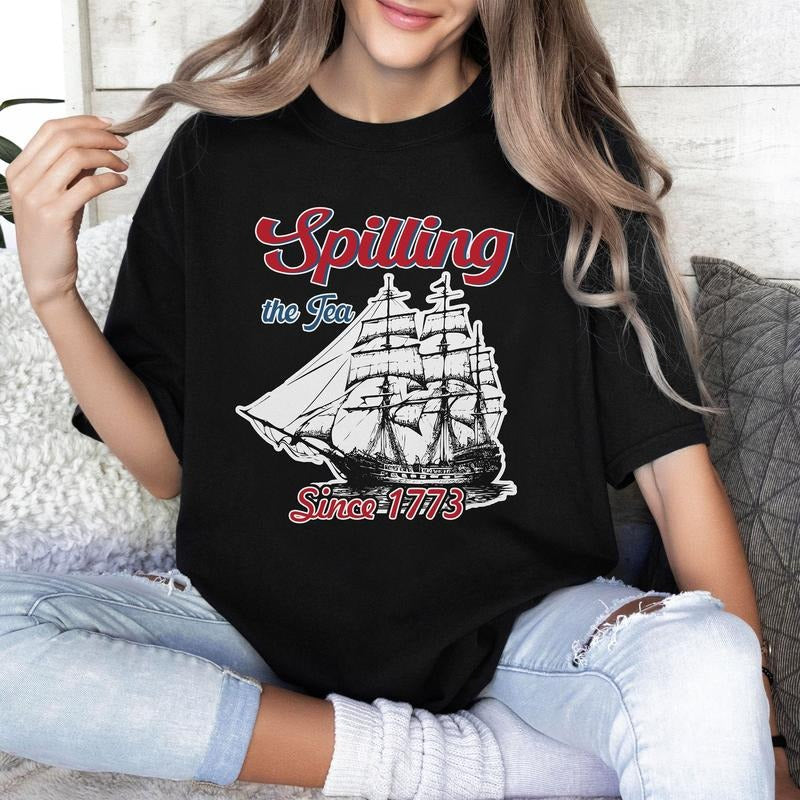 Spilling Tea Since 1773 Funny 4th July Shirt Independence Day Usa Patriotic Shirtwomens Fourth July T-Shirts