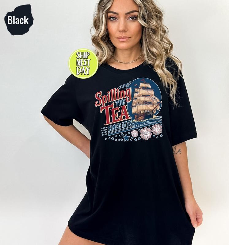 Spilling Tea Since 1773 Independence Day American History Lover Boston Tea Party Shirt July 4th Usa Jul049 02 T-Shirts