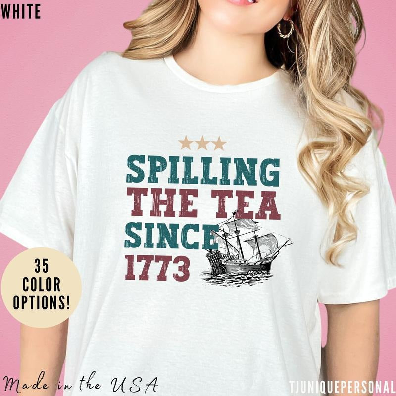 Spilling Tea Since 1773 Patriotic Shirt Usa Shirt Boston Tea Party Fourth July Shirt American Shirt T581 T-Shirts