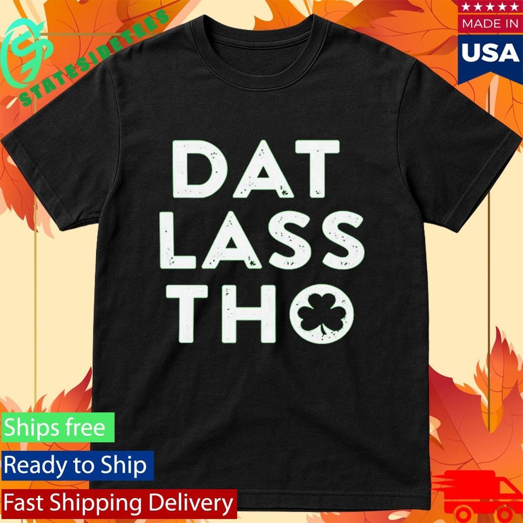 St Patrick’s Day Dat Lass Tho Shirt Unisex , , , Long Sleeve Tee