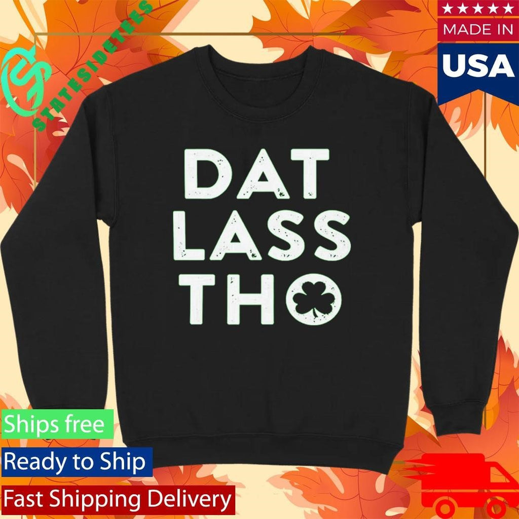 St Patrick’s Day Dat Lass Tho Shirt Unisex , , , Long Sleeve Tee