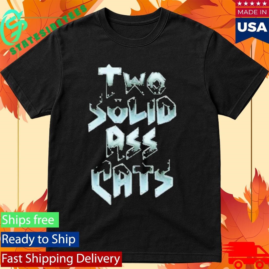Steve Austin Two Solid Ass Cats Shirt Unisex , , , Long Sleeve Tee