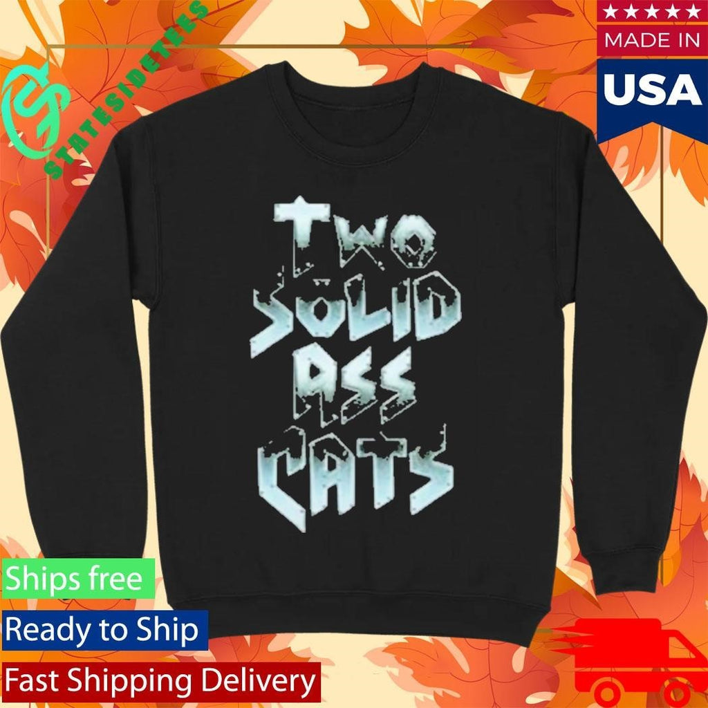 Steve Austin Two Solid Ass Cats Shirt Unisex , , , Long Sleeve Tee