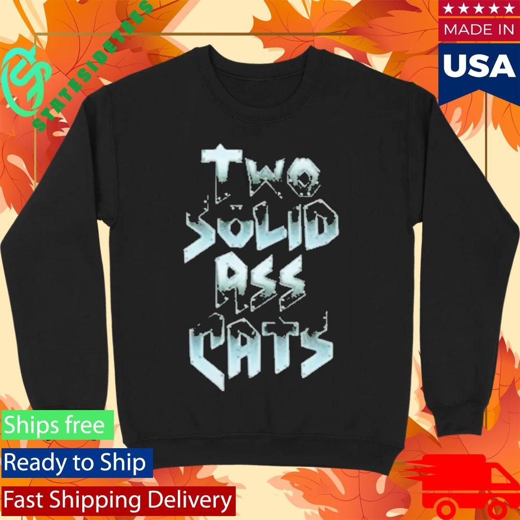 Steve Austin Two Solid Ass Cats Shirt Unisex , , , Long Sleeve Tee