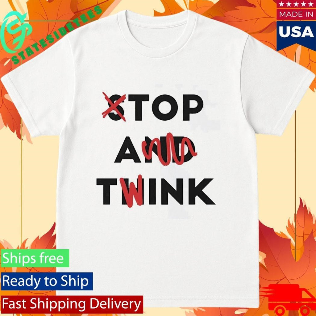Stop And Twink Shirt Unisex , , , Long Sleeve Tee