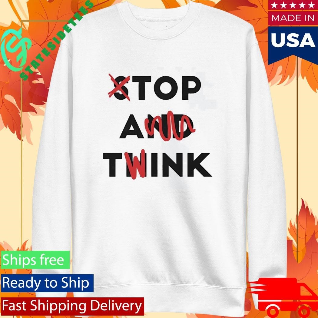 Stop And Twink Shirt Unisex , , , Long Sleeve Tee