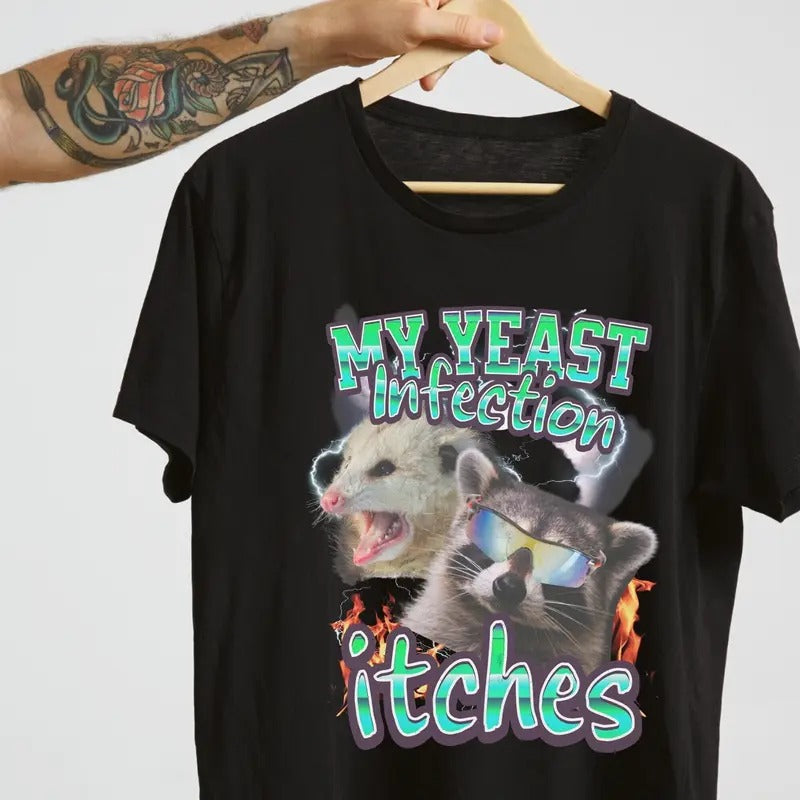 My Yeast Infection Itches Shirt Funny Teen Meme Shirt Funny Funny Shirt Satire Shirt Offensive Shirt T-Shirts