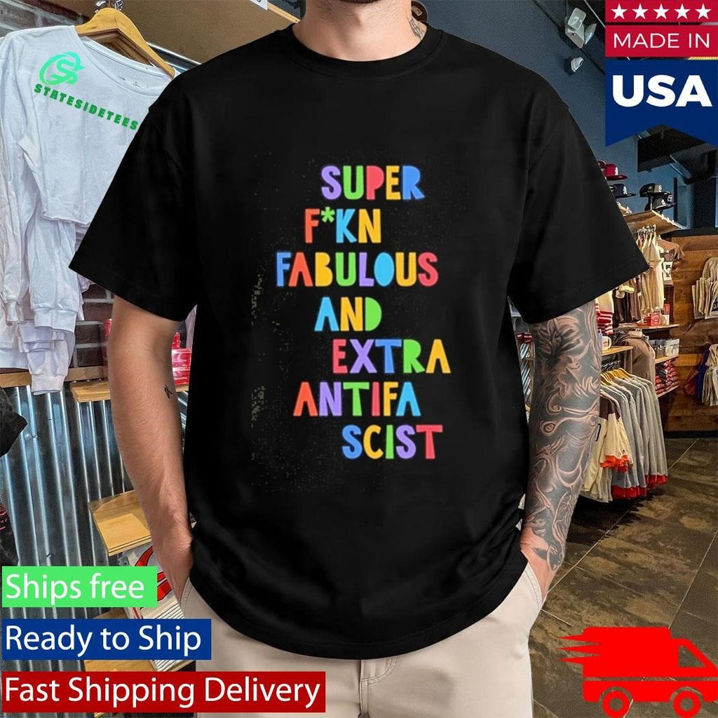 Super Fucking Fabulous And Extra Antifa Scist Shirt Unisex , , , Long Sleeve Tee