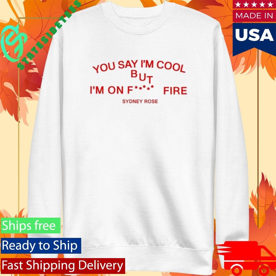 Sydney Rose You Say I’m Cool Shirt Unisex , , , Long Sleeve Tee
