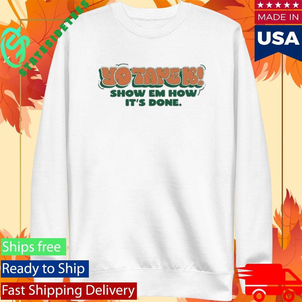 Tape B Drippin Show Em How It’s Done Shirt Unisex , , , Long Sleeve Tee