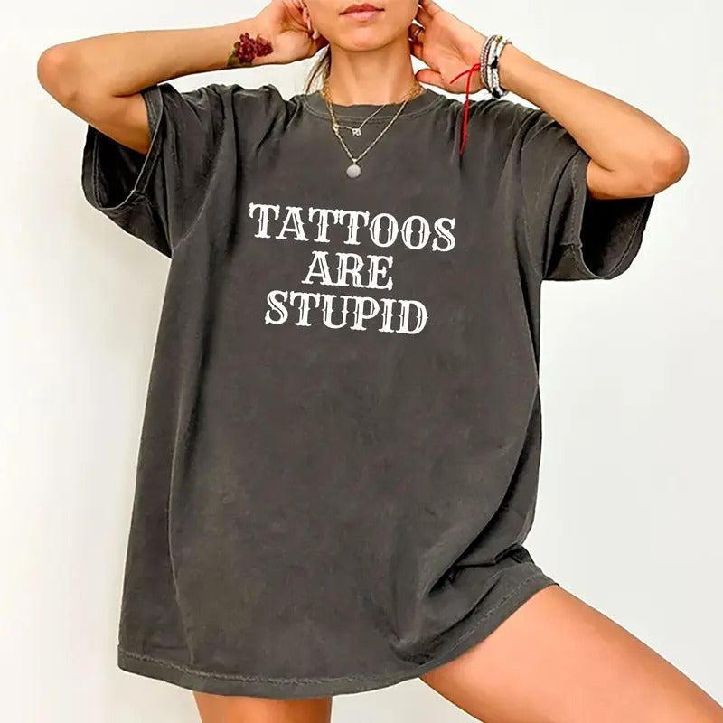 Tattoos Are Stupid Shirt Tatted Tatted Printed Tattoos Are Trashy Unhinged Shirt Funny Tattoos Shirt Sarcastic Joke Comfy Fabric Womenswear Cotton Fabric Relaxed Fit Chic Cooks Upper T-Shirts