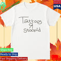 Tattoos R Stoopid Shirt Unisex , , , Long Sleeve Tee
