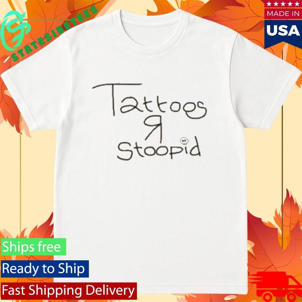 Tattoos R Stoopid Shirt Unisex , , , Long Sleeve Tee