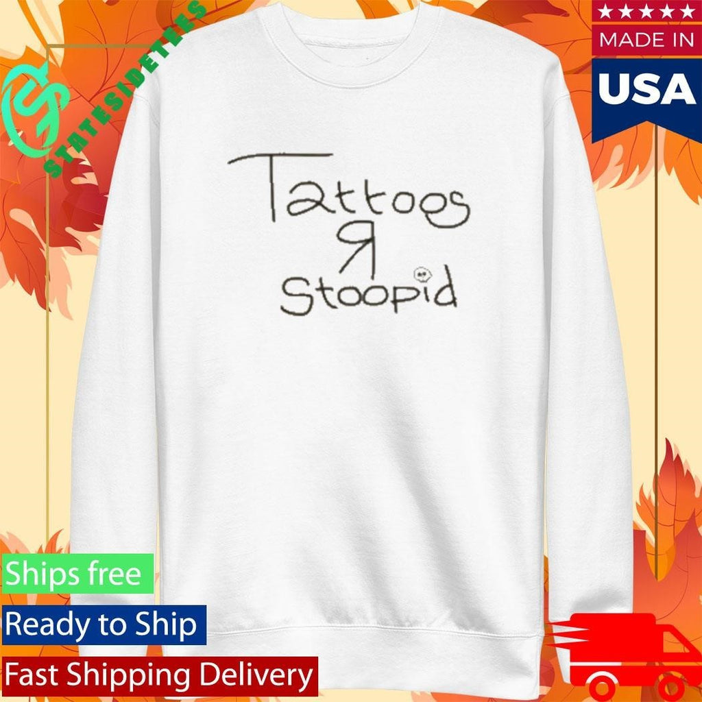 Tattoos R Stoopid Shirt Unisex , , , Long Sleeve Tee