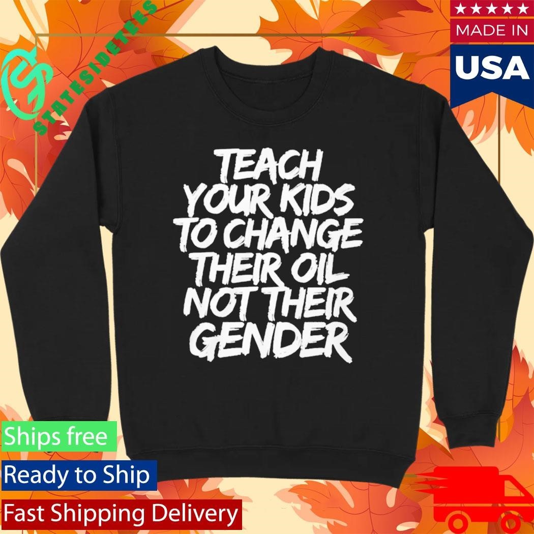 Teach Your Kids To Change Their Old Not Their Gender Shirt Unisex , , , Long Sleeve Tee