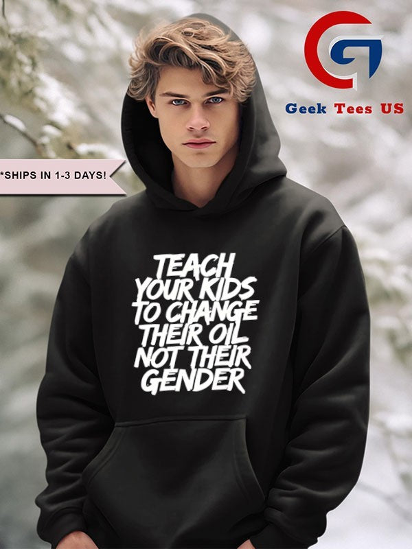 Teach your kids to change their oil not their gender shirt Unisex , , , Long Sleeve Tee