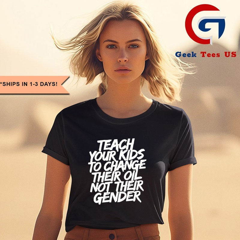 Teach your kids to change their oil not their gender shirt Unisex , , , Long Sleeve Tee