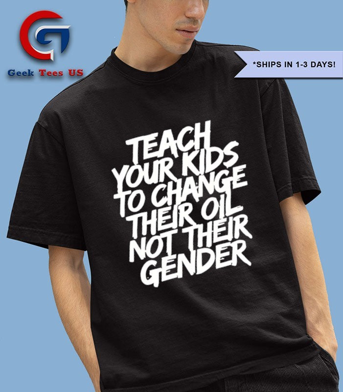 Teach your kids to change their oil not their gender shirt Unisex , , , Long Sleeve Tee