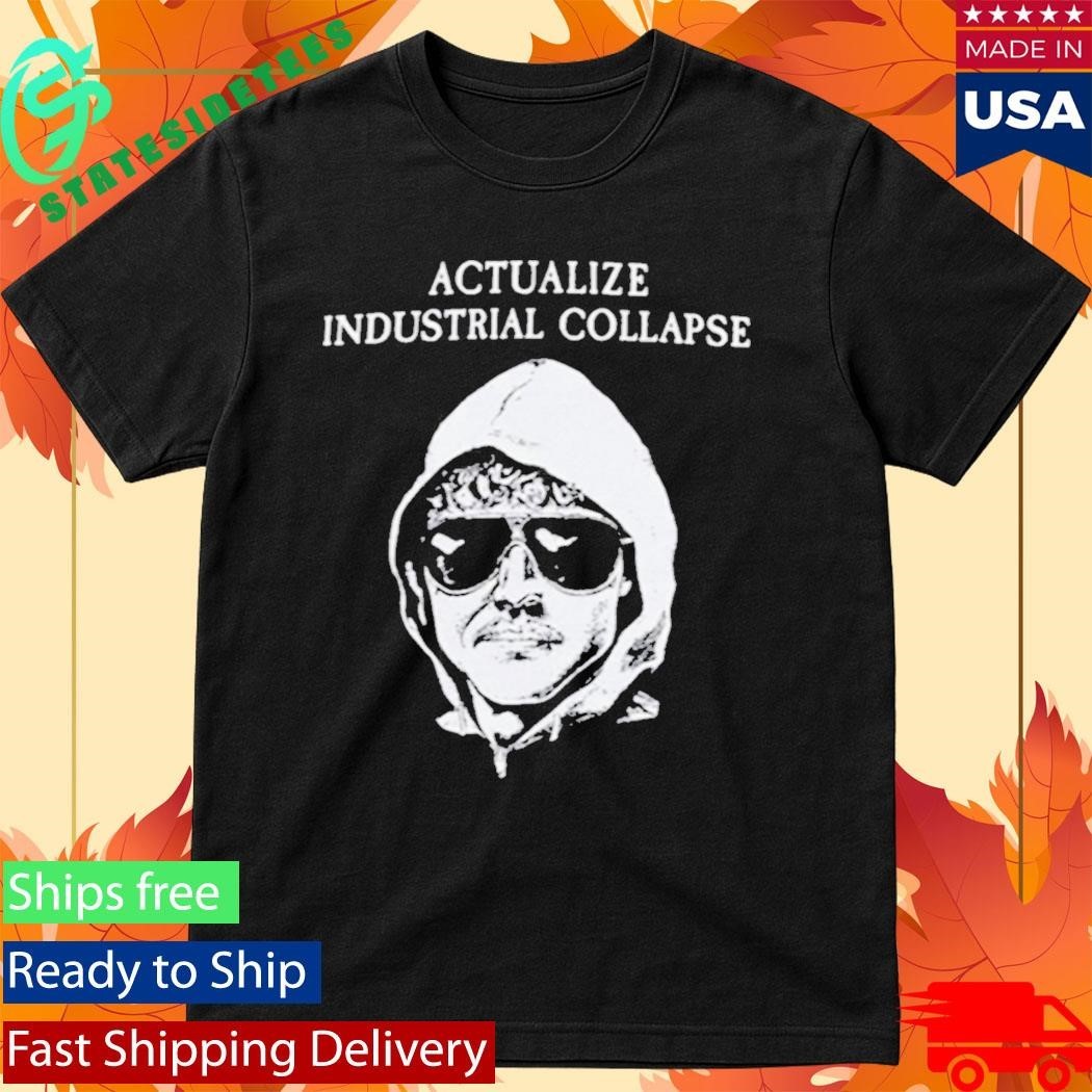 Ted Kaczynski Actualize Industrial Collapse Shirt Unisex , , , Long Sleeve Tee