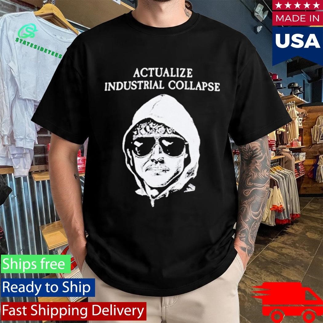 Ted Kaczynski Actualize Industrial Collapse Shirt Unisex , , , Long Sleeve Tee