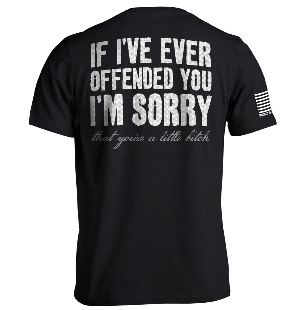 If I'Ve Ever Offended You I'M Sorry T-Shirts