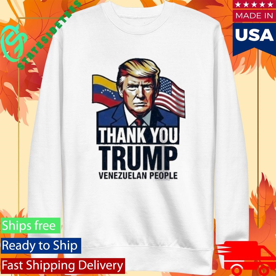Thank You Trump Venezuelan People Shirt Unisex , , , Long Sleeve Tee
